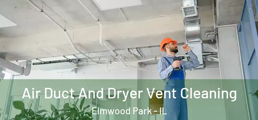  Air Duct And Dryer Vent Cleaning Elmwood Park - IL