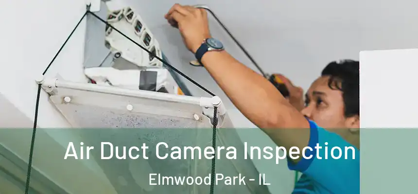  Air Duct Camera Inspection Elmwood Park - IL