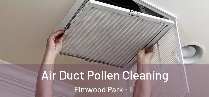  Air Duct Pollen Cleaning Elmwood Park - IL