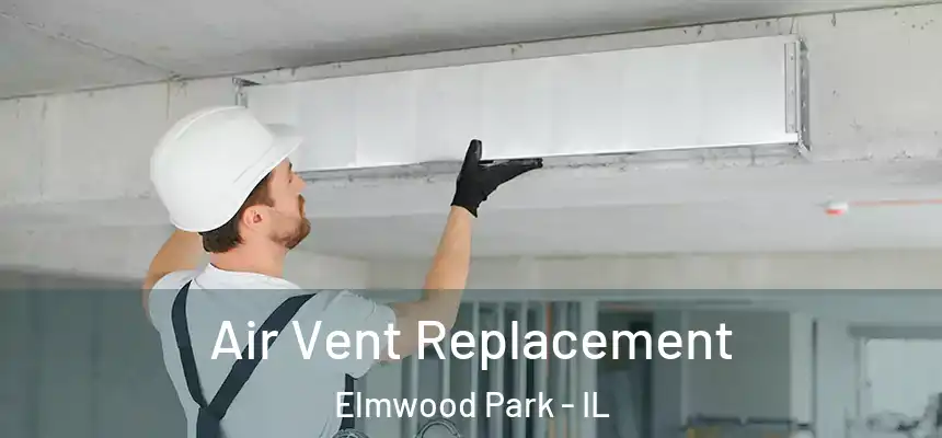  Air Vent Replacement Elmwood Park - IL