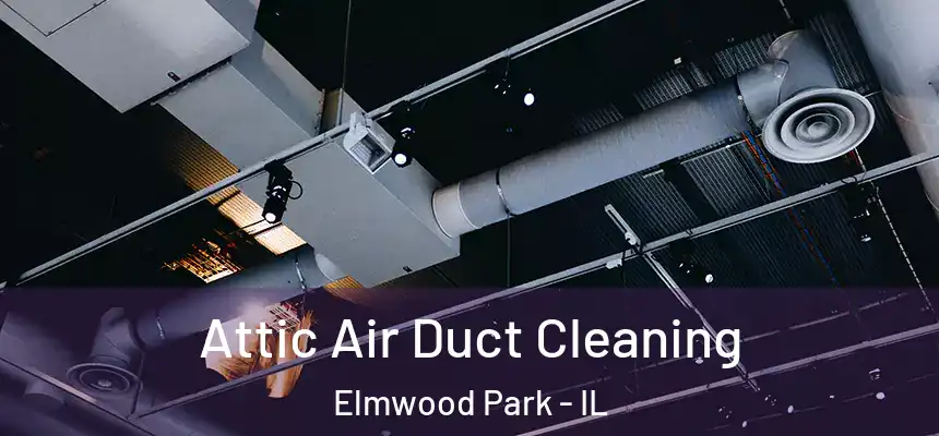  Attic Air Duct Cleaning Elmwood Park - IL