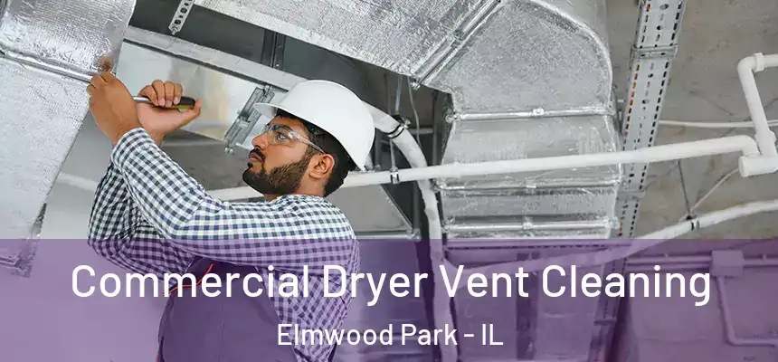 Commercial Dryer Vent Cleaning Elmwood Park - IL