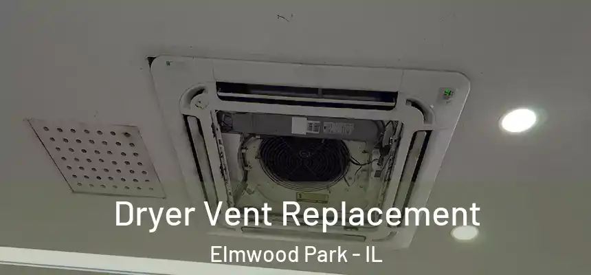  Dryer Vent Replacement Elmwood Park - IL
