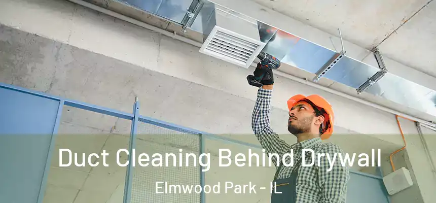  Duct Cleaning Behind Drywall Elmwood Park - IL