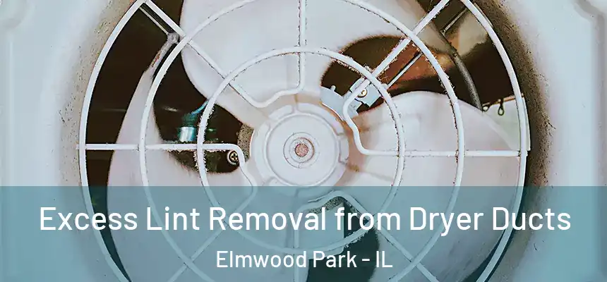  Excess Lint Removal from Dryer Ducts Elmwood Park - IL