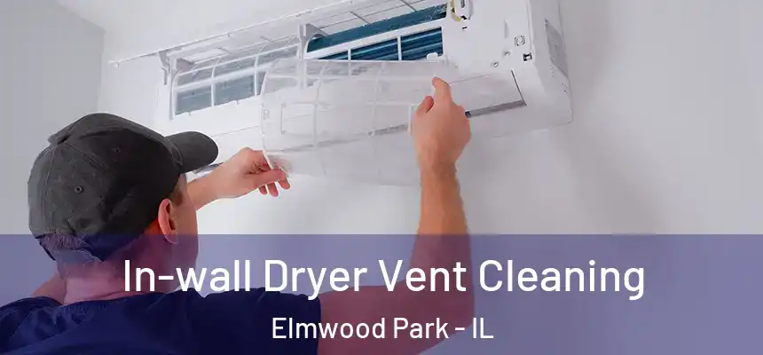  In-wall Dryer Vent Cleaning Elmwood Park - IL
