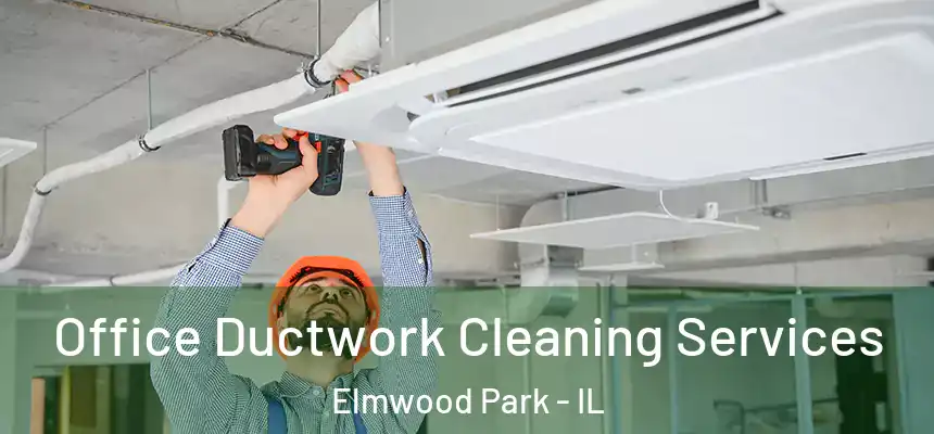  Office Ductwork Cleaning Services Elmwood Park - IL
