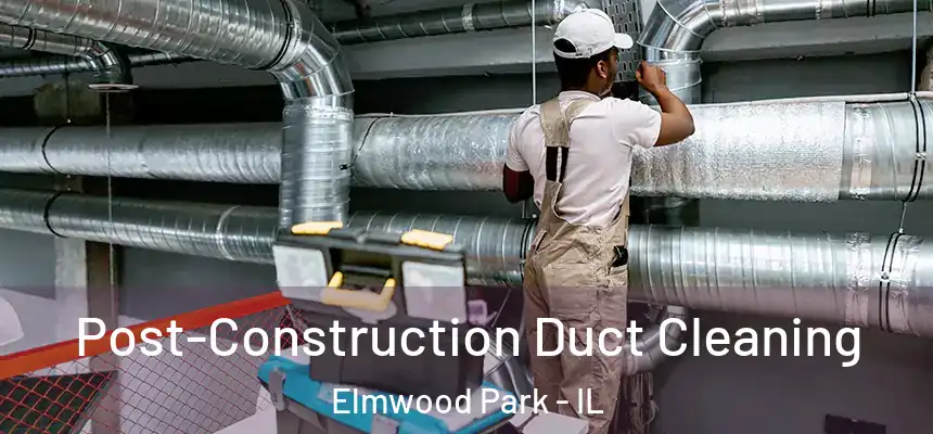  Post-Construction Duct Cleaning Elmwood Park - IL