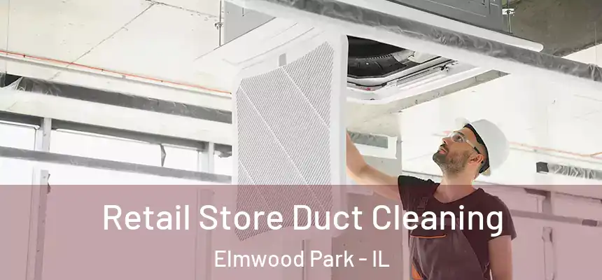  Retail Store Duct Cleaning Elmwood Park - IL