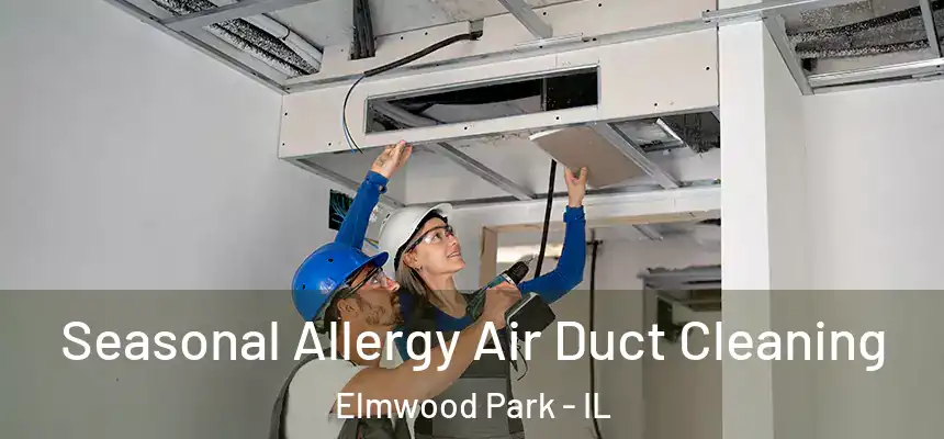  Seasonal Allergy Air Duct Cleaning Elmwood Park - IL