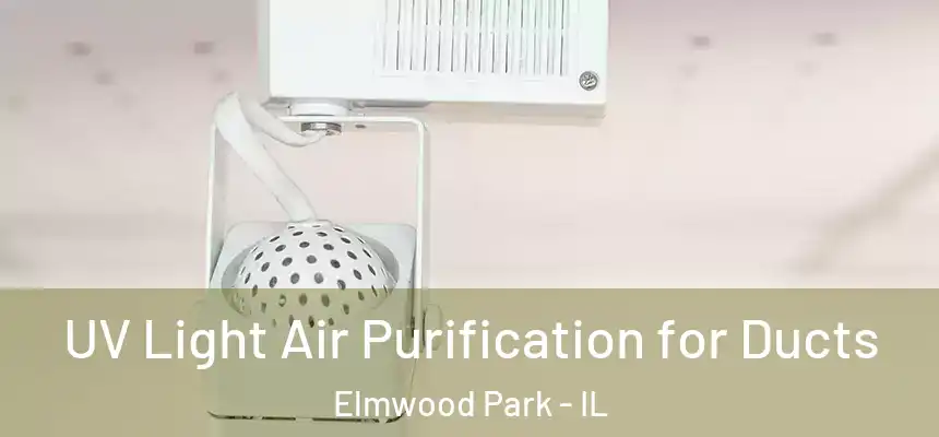  UV Light Air Purification for Ducts Elmwood Park - IL